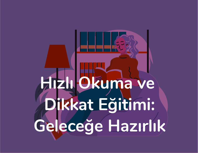 Hızlı Okuma ve Dikkat Eğitimi: Geleceğe Hazırlık