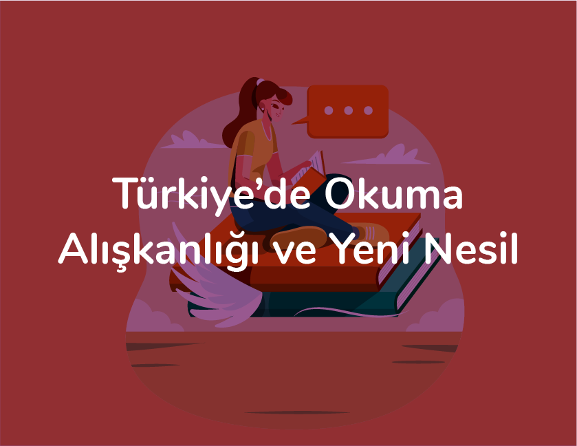 Türkiye’de Okuma Alışkanlığı ve Yeni Nesil